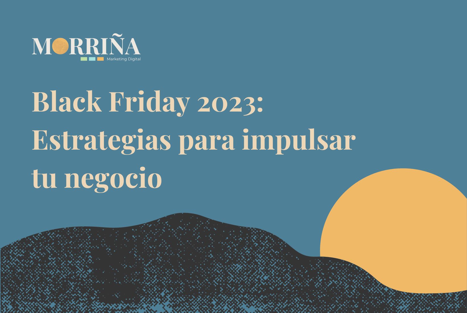 Black Friday 2023 Estrategias para impulsar tu negocio_ Morriña Marketing