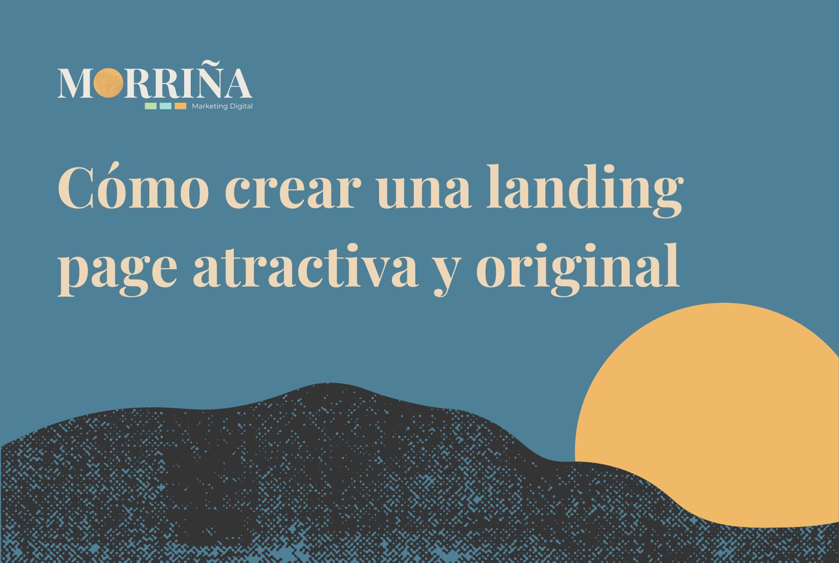 Cómo crear una landing page atractiva y original Morriña Marketing