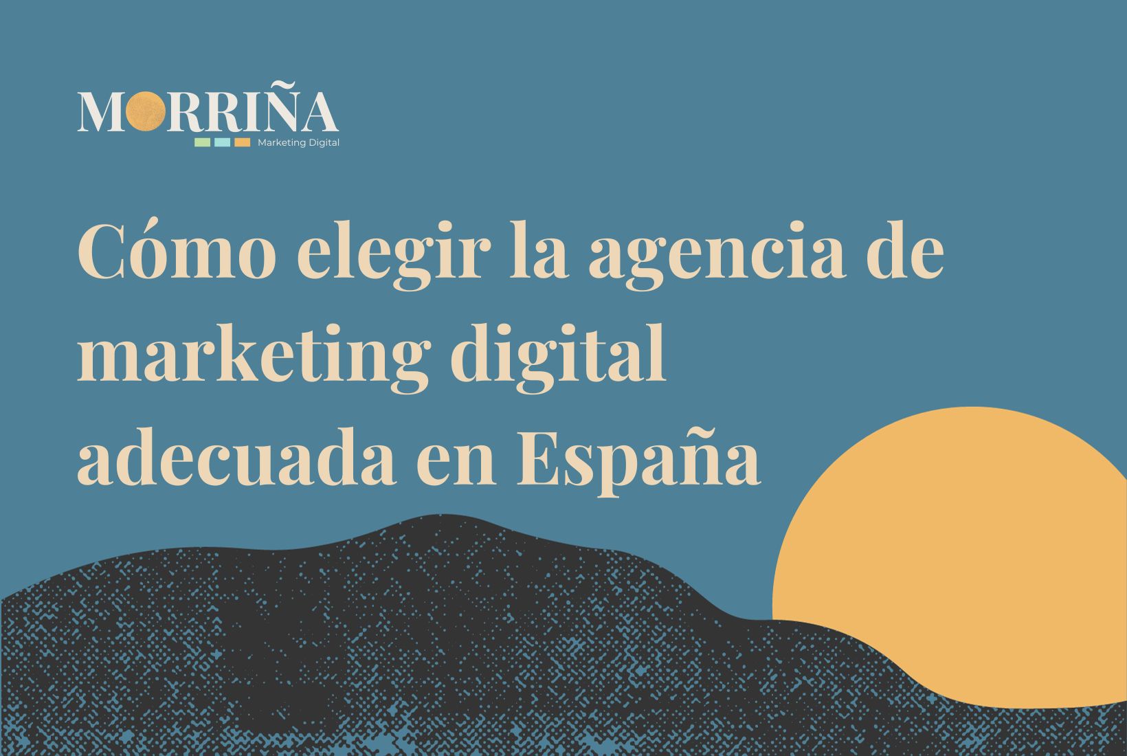Cómo elegir la agencia de marketing digital adecuada en España Morrina Marketing